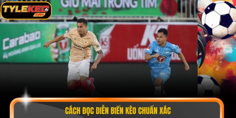 Cách đọc diễn biến kèo chuẩn xác