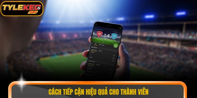 Cách tiếp cận hiệu quả cho thành viên