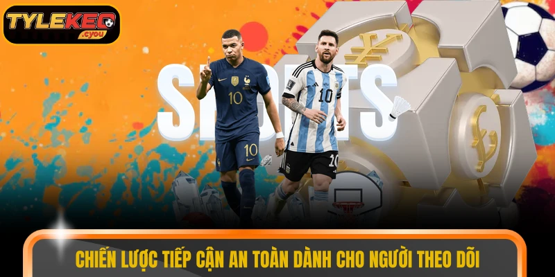 Chiến lược tiếp cận an toàn dành cho người theo dõi