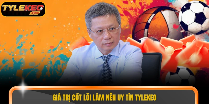 Giá trị cốt lõi làm nên uy tín TYLEKEO