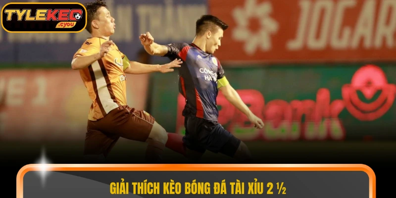 Giải thích kèo bóng đá tài xỉu 2 ½