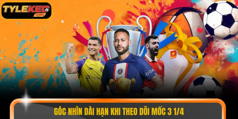 Góc nhìn dài hạn khi theo dõi mốc 3 1/4