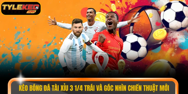 Kèo bóng đá tài xỉu 3 1/4 trái
