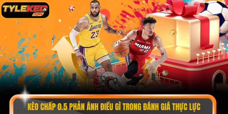 Kèo chấp 0.5 phản ánh điều gì trong đánh giá thực lực
