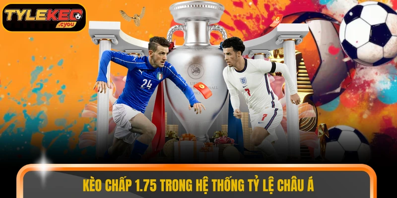 Kèo chấp 1.75 trong hệ thống tỷ lệ châu Á