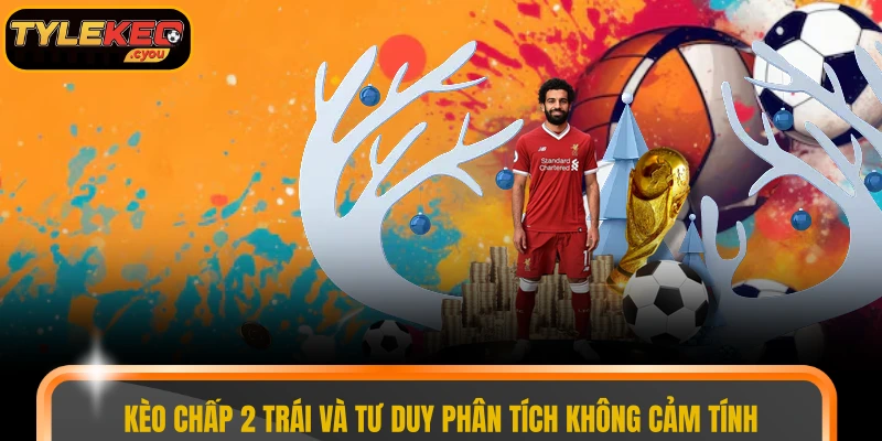 Kèo chấp 2 trái