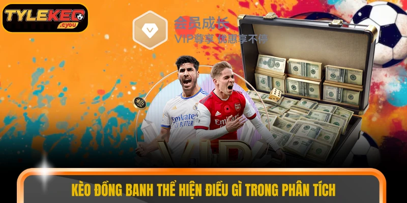 Kèo đồng banh thể hiện điều gì trong phân tích