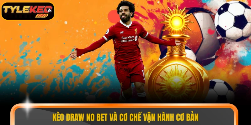 Kèo Draw no bet và cơ chế vận hành cơ bản