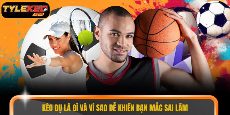 Kèo dụ là gì và vì sao dễ khiến bạn mắc sai lầm