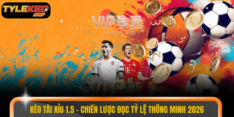Kèo tài xỉu 1.5