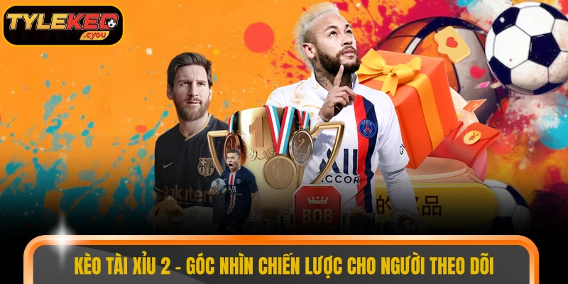 Kèo tài xỉu 2