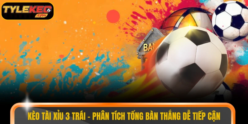 Kèo tài xỉu 3 trái