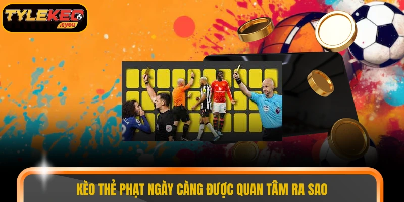 Kèo thẻ phạt ngày càng được quan tâm ra sao