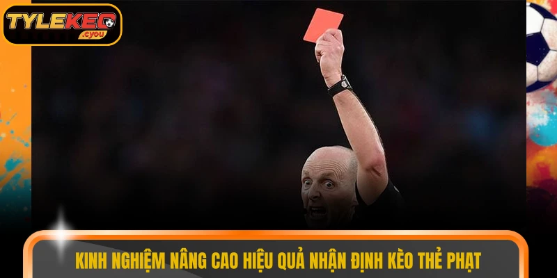 Kinh nghiệm nâng cao hiệu quả nhận định kèo thẻ phạt
