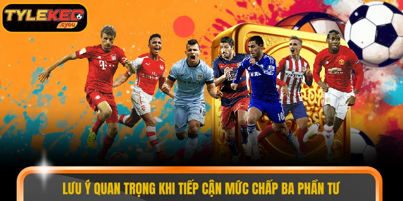 Lưu ý quan trọng khi tiếp cận mức chấp ba phần tư