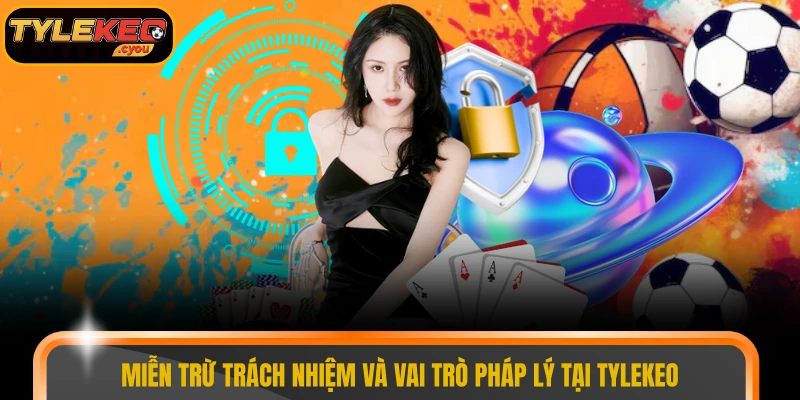 Miễn trừ trách nhiệm và vai trò pháp lý tại TYLEKEO