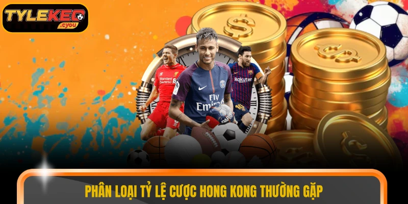 Phân loại tỷ lệ cược Hong Kong thường gặp