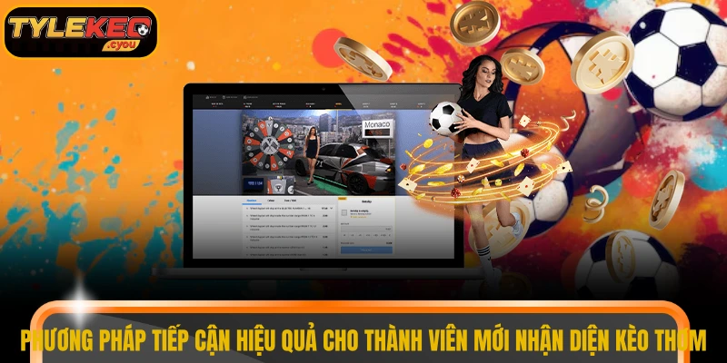 Phương pháp tiếp cận hiệu quả cho thành viên mới nhận diện kèo thơm