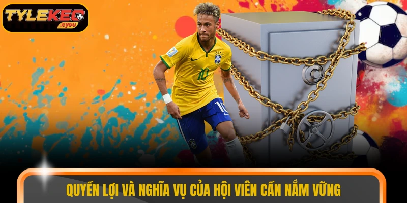 Quyền lợi và nghĩa vụ của hội viên cần nắm vững