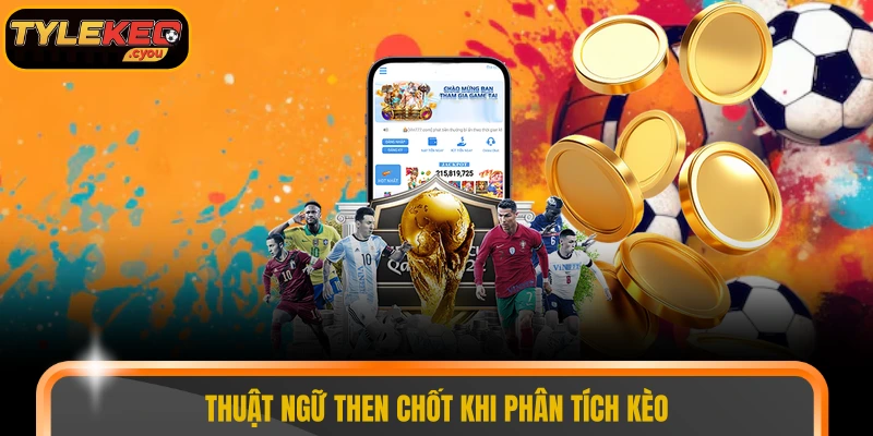 Thuật ngữ then chốt khi phân tích kèo