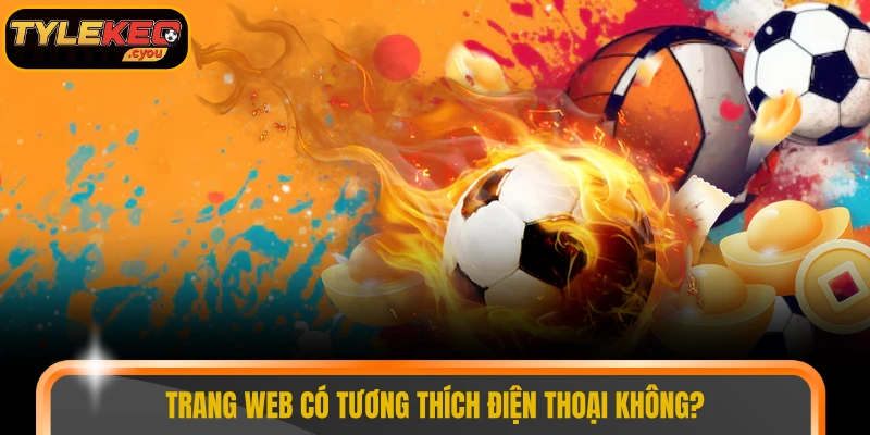 Trang web có tương thích điện thoại không?