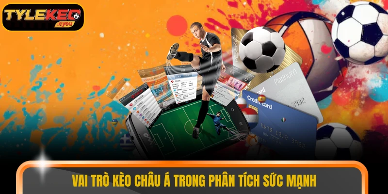 Vai trò kèo châu Á trong phân tích sức mạnh