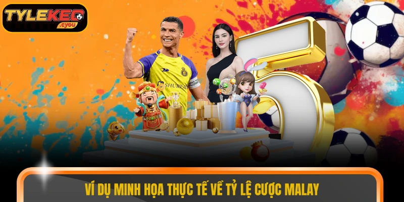 Ví dụ minh họa thực tế về tỷ lệ cược Malay